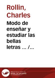 Modo de enseñar y estudiar las bellas letras ... / escrito en idioma frances por Mons. Rollin ... ; traducido al castellano por Da Maria Cathalina de Caso. ; tomo II