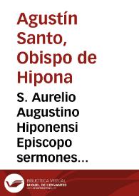 S. Aurelio Augustino Hiponensi Episcopo sermones aliquot adscripti ex cleberrimis bibliothecis vaticana & barberina excerpti / studio & opera Ioannis Baptistae Mari.-- Nunc primùm in lucem editi & quibusdam notis illustrati.