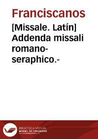 [Missale. Latín]    Addenda missali romano-seraphico.-