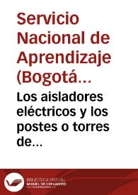 Los aisladores eléctricos y los postes o torres de líneas eléctricas