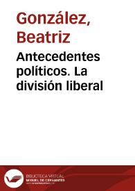 Antecedentes políticos. La división liberal