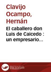 El caballero don Luis de Caicedo : un empresario criollo del período de la crisis el régimen colonial en la Nueva Granada