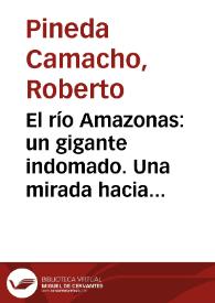 El río Amazonas: un gigante indomado. Una mirada hacia su historia contemporánea (1500-2010)