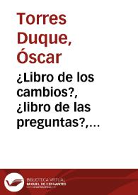 ¿Libro de los cambios?, ¿libro de las preguntas?, ¿libro?