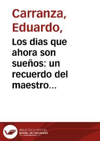 Los dias que ahora son sueños: un recuerdo del maestro Guillermo Valencia