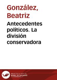 Antecedentes políticos. La división conservadora