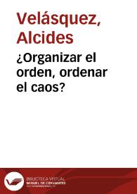 ¿Organizar el orden, ordenar el caos?