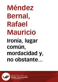 Ironía, lugar común, mordacidad y, no obstante sentimentalismo