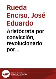 Aristócrata por convicción, revolucionario por necesidad