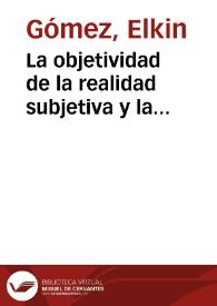 La objetividad de la realidad subjetiva y la subjetividad de la realidad objetiva