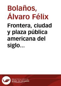 Frontera, ciudad y plaza pública americana del siglo XVI: escritura, violencia y statu quo deseado en cronistas españoles de la conquista