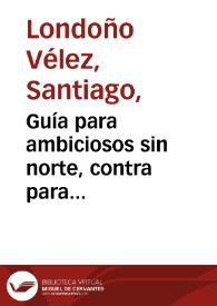 Guía para ambiciosos sin norte, contra para empleómanos recurrentes