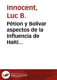 Pétion y Bolívar  aspectos de la influencia de Haití en la independencia de América