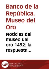 Noticias del museo del oro 1492: la respuesta americana  / 1492 En los dos mundos