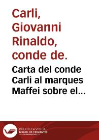 Carta del conde Carli al marques Maffei sobre el empleo del dinero y discurso del mismo sobre los balances economicos de las naciones, al qual van añadidas las reflexiones del marques Casaux sobre este mismo asunto / trad. todo del italiano y el francés con notas por Victorian de Villaba y Aybar.