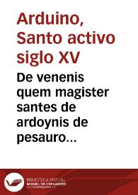 De venenis quem magister santes de ardoynis de pesauro phisicus ...