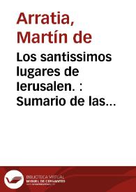 Los santissimos lugares de Ierusalen. : Sumario de las cartas, relaciones, gastos, y quentas embiadas de Ierusalen, y Venecia a nuestros reuerendissimos Padres Generales de la Orden de N. Serafico P.S. Francisco ...