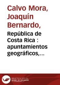 República de Costa Rica : apuntamientos geográficos, estadísticos e históricos. 1886