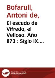 El escudo de Vifredo, el Velloso. Año 873 : Siglo IX. Época de Vifredo 