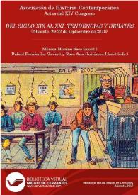 Del siglo XIX al XXI. Tendencias y debates : XIV Congreso de la Asociación de Historia Contemporánea, Universidad de Alicante 20-22 de septiembre de 2018