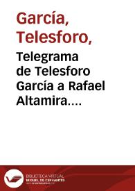 Telegrama de Telesforo García a Rafael Altamira. México, 9 de diciembre 1909