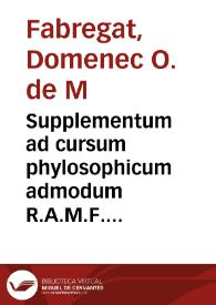 Supplementum ad cursum phylosophicum admodum R.A.M.F. Antonii Goudin ordinis predicatorum... [Manuscrito]