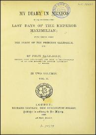 My diary in Mexico in 1867, including the last days of the Emperor Maximilian; with leaves from the diary of Princess Salm-Salm, etc. Vol. II