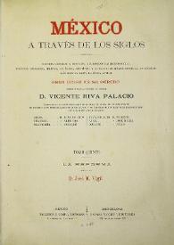 México a través de los siglos: historia general y completa del desenvolvimiento social, politico, religioso, militar, artístico, científico y literario de México desde la antigüedad más remota hasta la época actual. Tomo quinto. La Reforma