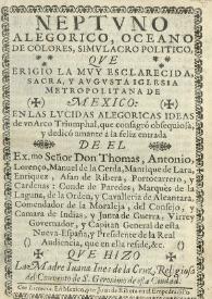 Neptuno alegorico, oceano de colores, simulacro politico, que erigio la muy esclarecida, sacra, y augusta Iglesia Metropolitana de Mexico...