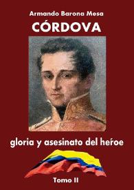 Córdova : gloria y asesinato del héroe. Tomo II
