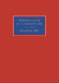 Sermon que el dia 4 de Abril de 1820, en la iglesia parroquial de Sta. Maria del Mar de esta ciudad, en la solemne funcion que en accion de gracias por la feliz publicacion de la Constitucion política de la monarquía española, tributaron al altísimo los gremios de mareantes, pescadores, carpinteros y calafates, presididos por el M.I.S. Comandante Militar de Marina de este tercio naval