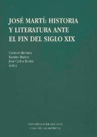  José Martí : historia y literatura ante el fin del siglo XIX. (Actas del Coloquio Internacional celebredo en Alicante en marzo de 1995)