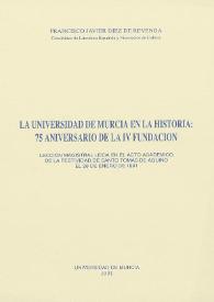 La Universidad de Murcia en la historia: 75 aniversario de la IV fundación : lección magistral leída en el acto académico de la festividad de Santo Tomás de Aquino el 28 de enero de 1991