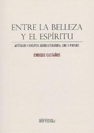 Entre la belleza y el espíritu : artículos y ensayos sobre literatura, cine y pintura