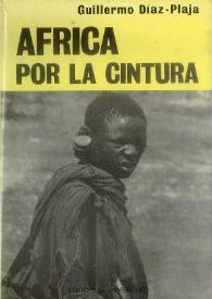 África por la cintura : (Etiopía, Kenia, Tanzania, Uganda) : notas a un safari fotográfico