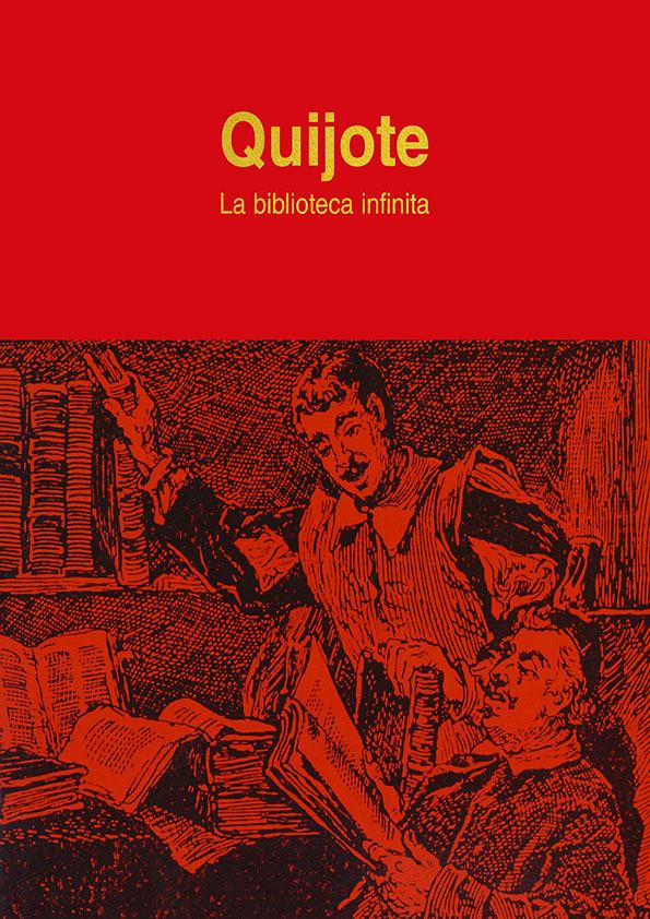 Quijote. La biblioteca infinita / prólogo José Manuel Lucía Megías ; presentación Amparo Navarro Faure