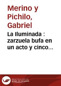 La Iluminada : zarzuela bufa en un acto y cinco cuadros, original y en verso, parodia de 