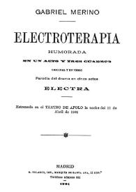 Electroterapia : humorada en un acto y tres cuadros original y en verso, parodia del drama en cinco actos 