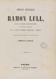 Obras rimadas de Ramon Llull : escritas en idioma catalan-provenzal ; publicadas por primera vez con un artículo biográfico, ilustraciones y variantes y seguidas de un glosario de voces anticuadas por Gerónimo Rosselló