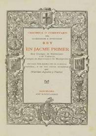 Chronica o comentaris del gloriosissim e invictissim Rey en Jacme primer, Rey Darago, de Mallorques e de Valencia, Compte de Barcelona e de Montpesler : dictada per aquell en sa llengua natural