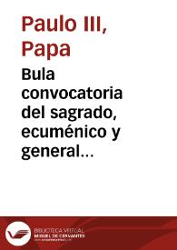 Bula convocatoria del sagrado, ecuménico y general Concilio de Trento, en el pontificado de Paulo III