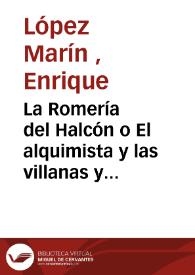 La Romería del Halcón o El alquimista y las villanas y desdenes mal fingidos : presentimiento cómico-lírico y casi bufo en un acto y tres cuadros de La Verbena de la Paloma