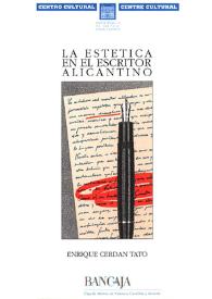 La estética en el escritor alicantino : memoria y vicisitud de la iniciación a una estética o como las uvas que reviven en el vino profano