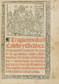 Tragicomedia d[e] Calisto y Melibea : enla [sic] qual se contiene[n] de mas de su agradable & dulce estilo muchas sente[n]cias philosophales & auisos muy necessarios para ma[n]cebos  ...