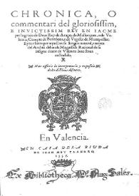 Chronica, o commentari del gloriosissim e invictissim Rey en Iacme .. e scrita per aquell en sa llengua natural ... e treyta del Archiu del Molt Magnifich Rational de la Insigne ciutat de Valencia hon stava custodiada