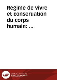 Regime de vivre et conseruation du corps humain : auquel est amplement discouru des choses naturelles & de tous viures qui sont co[m]munement en vsage...