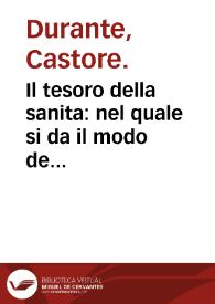 Il tesoro della sanita : nel quale si da il modo de conseuar la sanità & prolungar la vita, & si tratta della natura de' cibi & de rimedii de i nocumenti loro