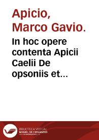 In hoc opere contenta Apicii Caelii De opsoniis et condimentis siue Arte coquinaria libri X : Item Gabrielis Humelbergii... In Apicii Caelii libros X annotationes.