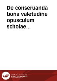 De conseruanda bona valetudine opusculum scholae Salernitanae... : cum Arnoldi Nouicomensis... enarrationibus...