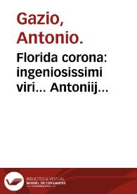 Florida corona : ingeniosissimi viri... Antoniij Gazij... Florida corona : que ad sanitatis hominum conseruationem ac longeuam vitam perducendam sunt pernecessaria continens...